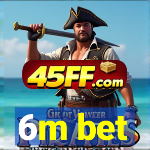 6m bet